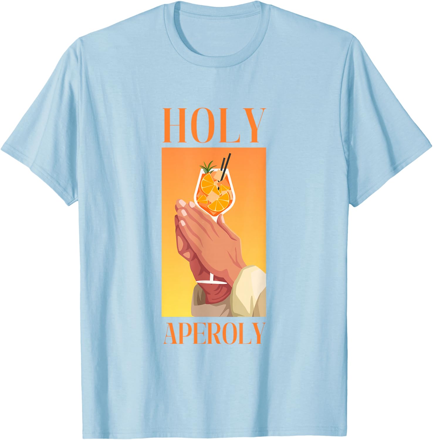 Holy Aperoly I Aperollin Spritz Fan Aperoli Cocktail Drink T-Shirt - T-Shirt | Light Blue