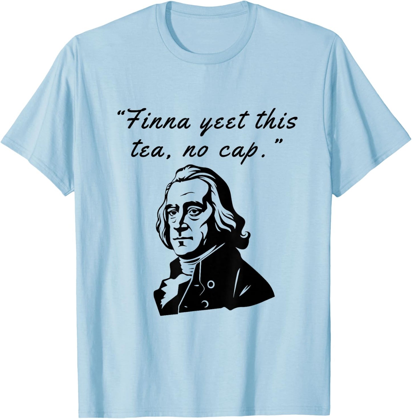 Finna Yeet This Tea, No Cap Bruh Samuel Adams 1776 July 4th T-Shirt - T-Shirt | Light Blue
