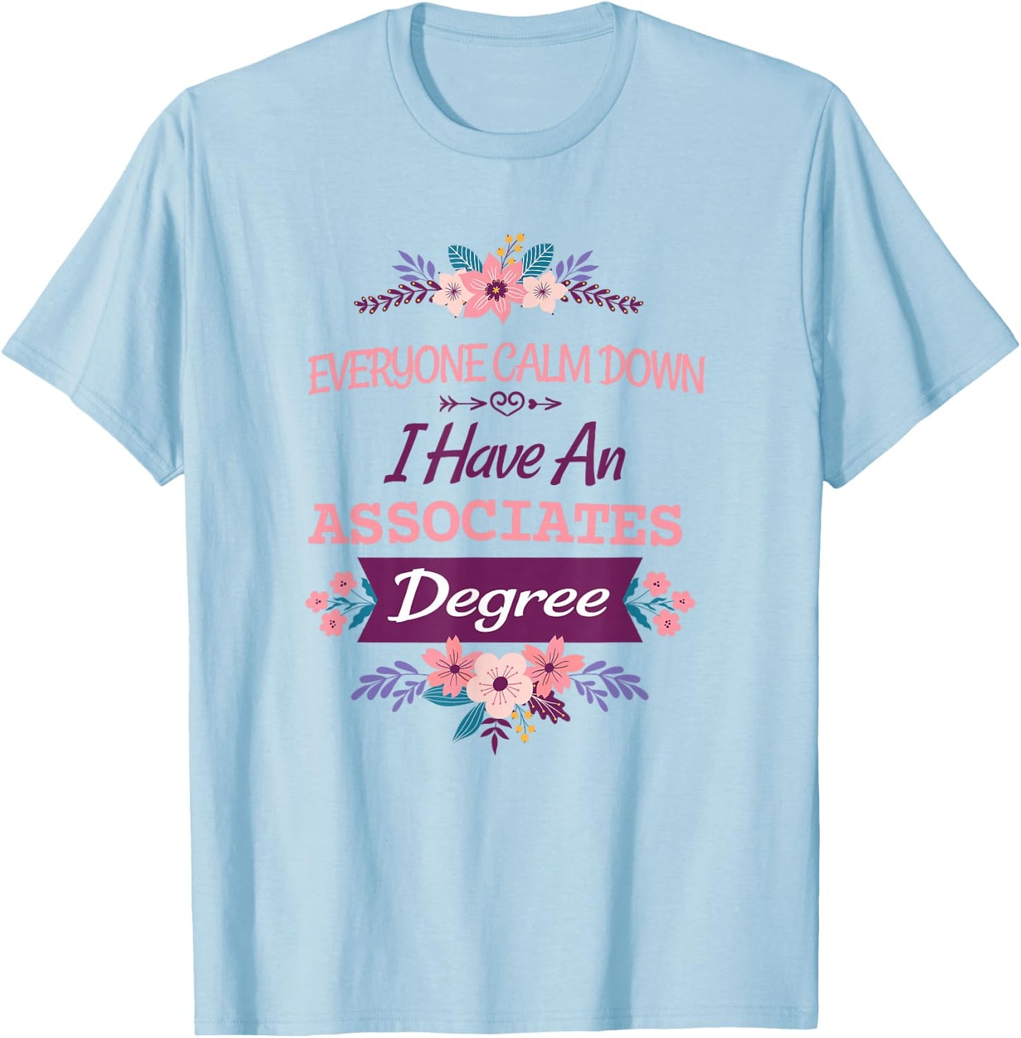 everyone calm down I have an associates degree T-Shirt - T-Shirt | Light Blue
