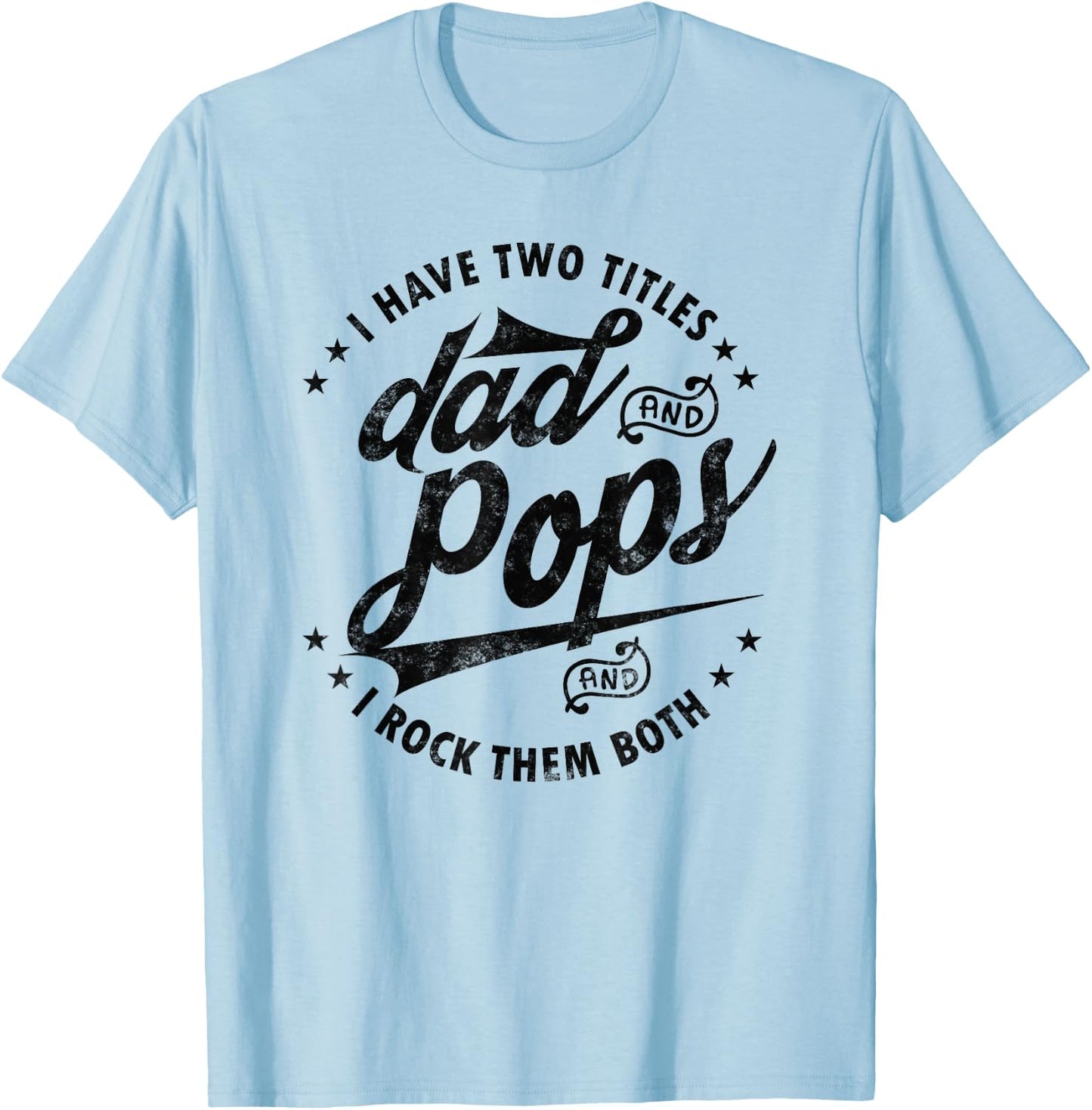 I Have Two Titles Dad and Pops Fathers day Funny saying Pops T-Shirt - T-Shirt | Light Blue