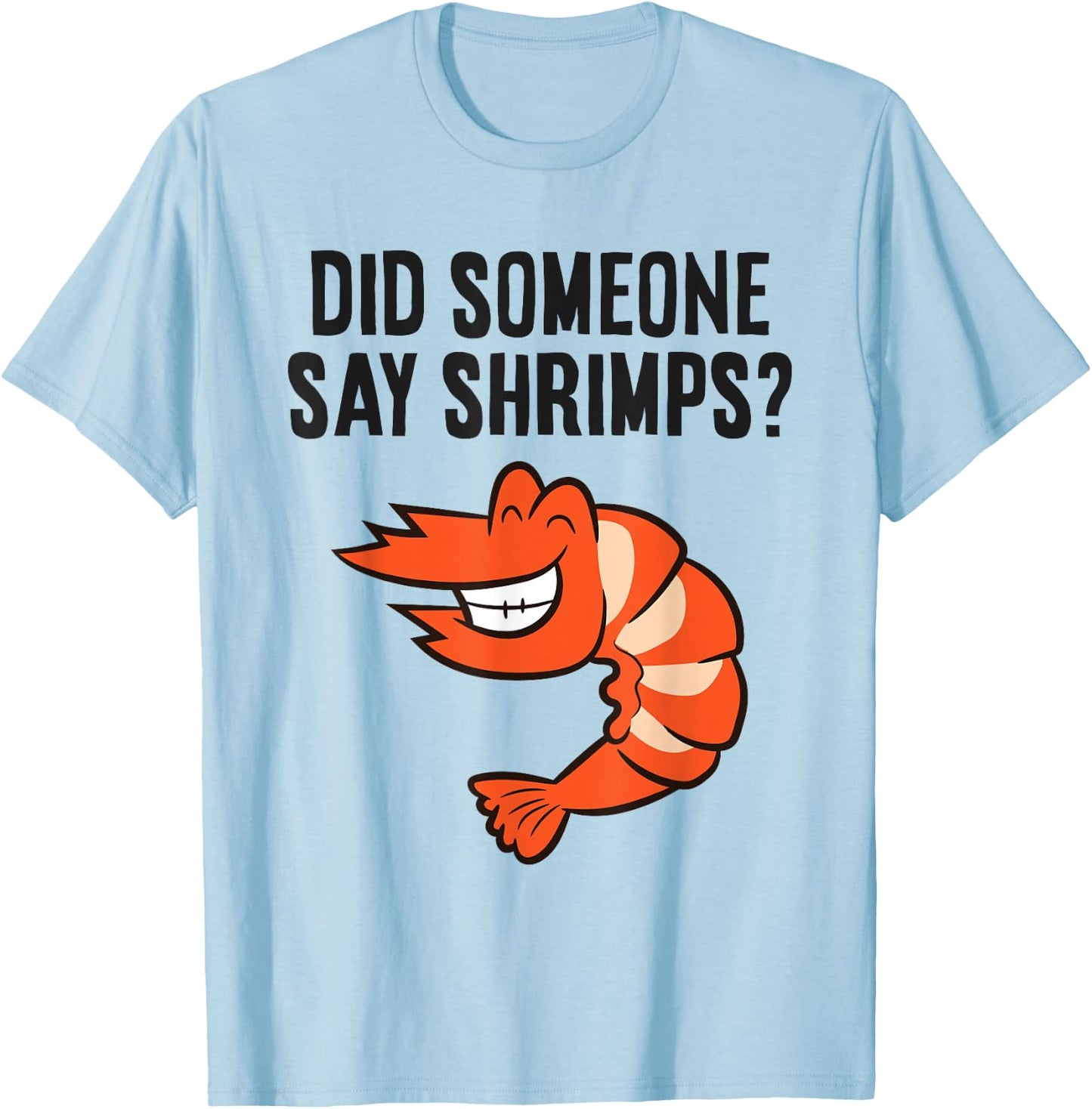 Shrimp Seafood Lover Did Someone Say Shrimps T-Shirt - T-Shirt | Light Blue