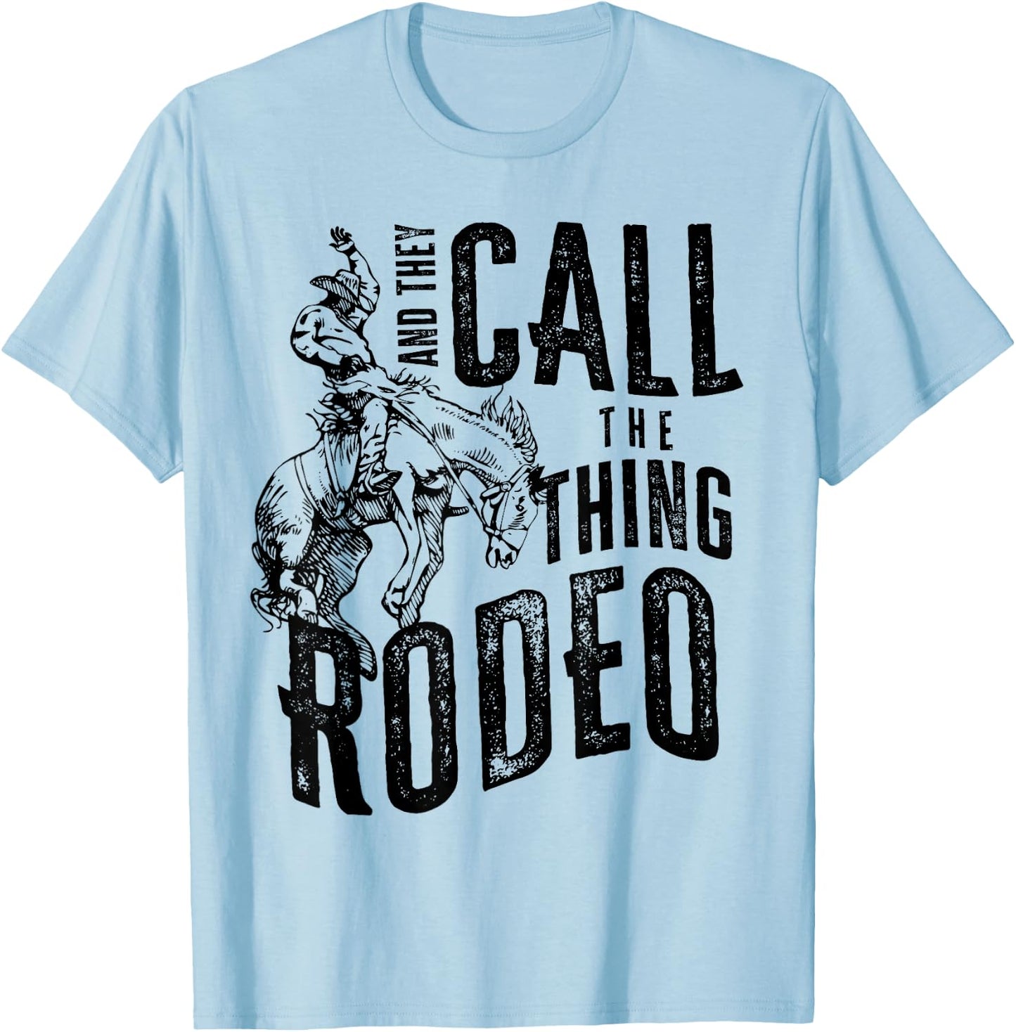Cowboy Horsing Desert And They Call The Thing Rodeo Western T-Shirt - T-Shirt | Light Blue