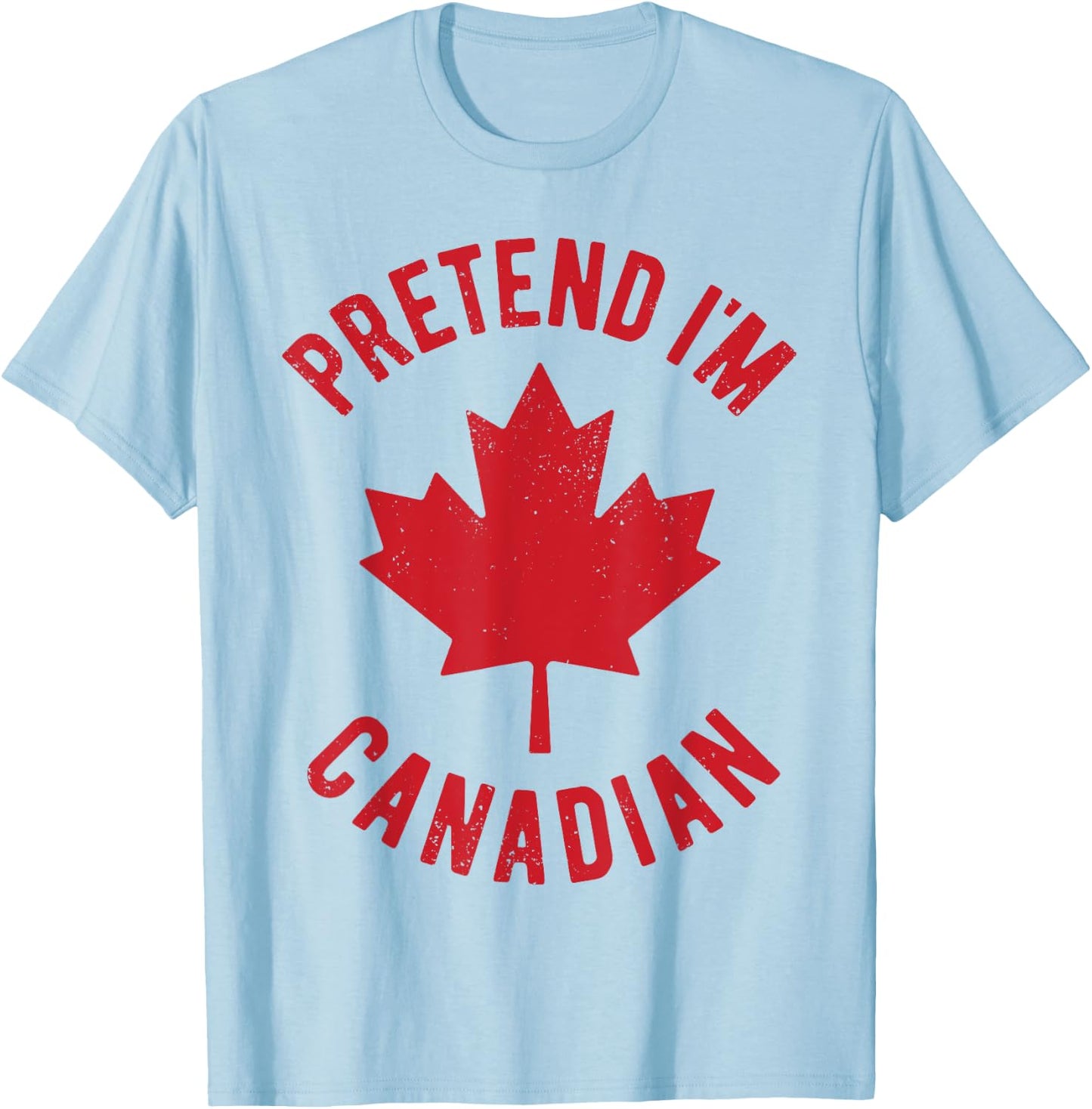 Pretend I'm Canadian Canada Flag Funny Canadian Costume T-Shirt - T-Shirt | Light Blue