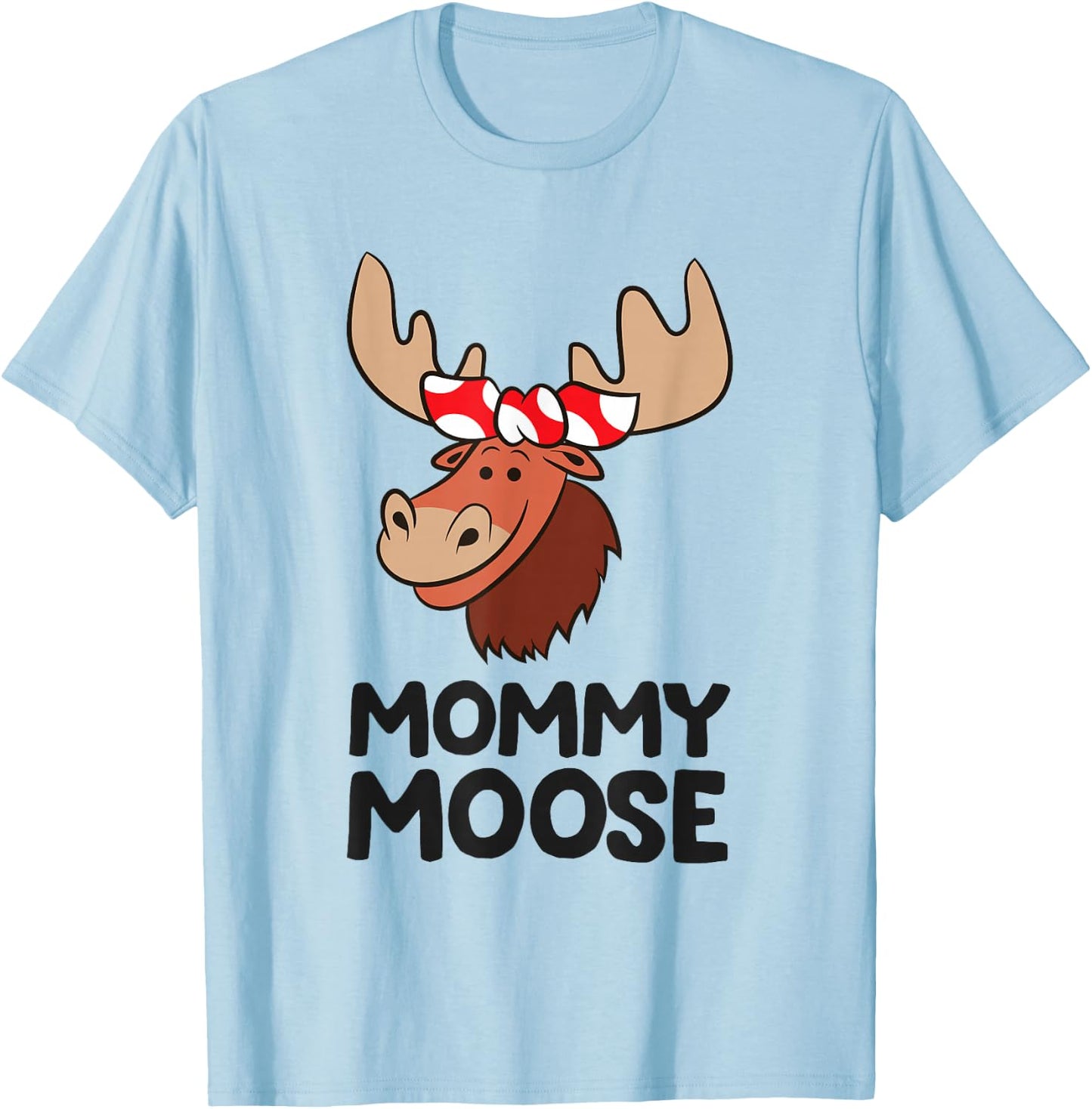 Mommy Moose Mama Mom Funny Moose T-Shirt - T-Shirt | Light Blue