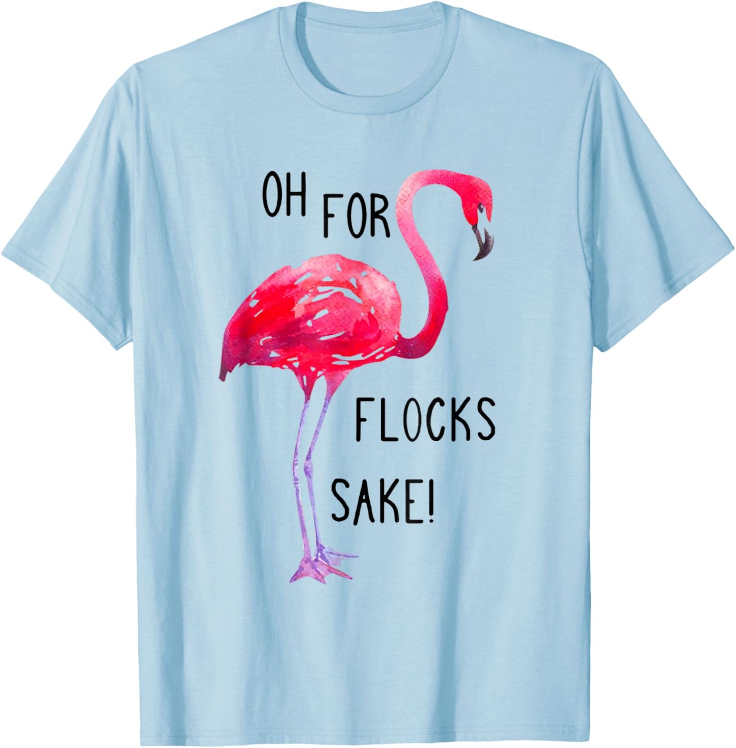 Oh For Flocks Sake Flamingo Funny Pink Color Bird T-Shirt - T-Shirt | Light Blue