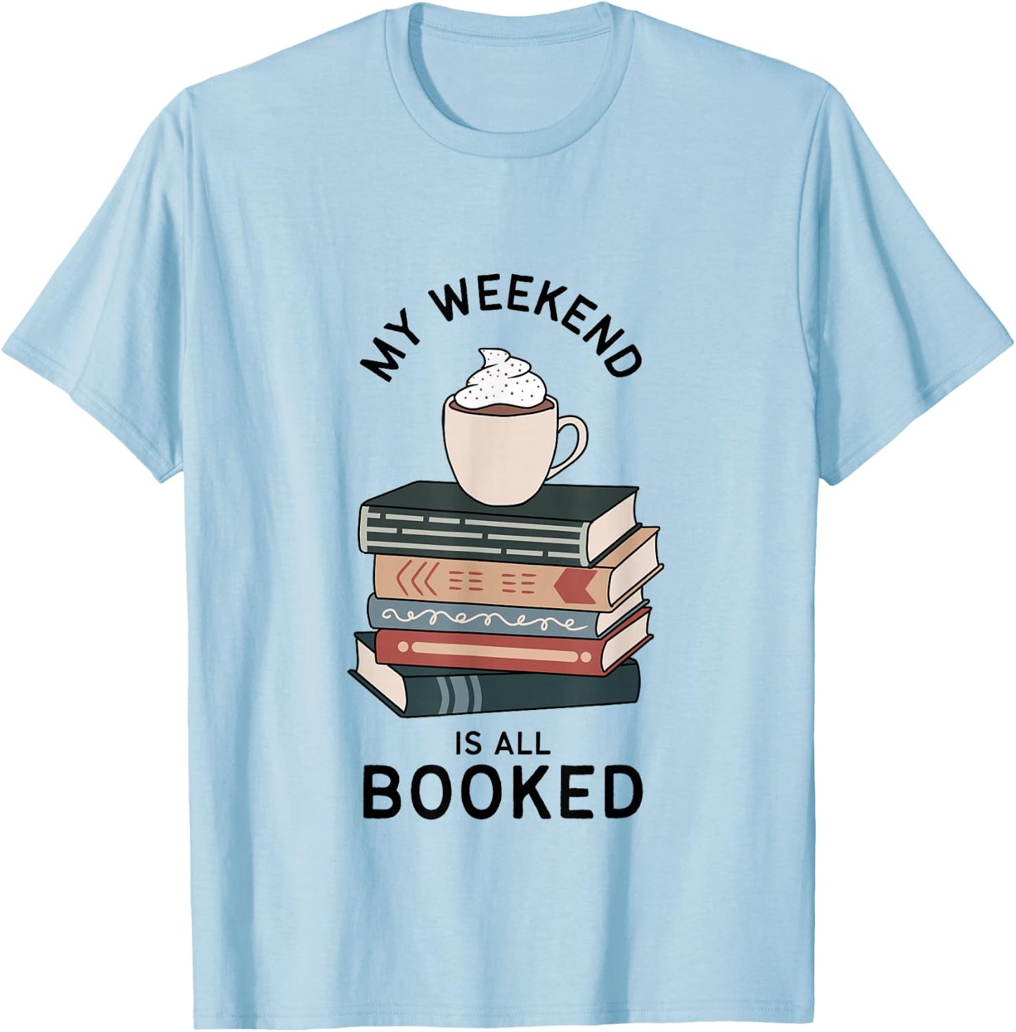 My Weekend Is All Booked | Book Lovers Gifts | Bookish Women T-Shirt - T-Shirt | Light Blue