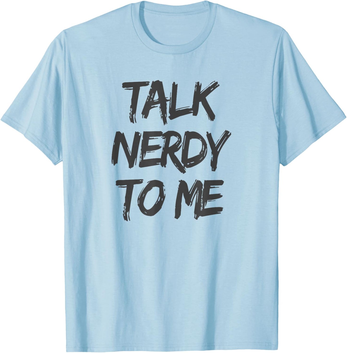 Talk Nerdy to Me Funny Humorous Geek Slogan T-Shirt - T-Shirt | Light Blue