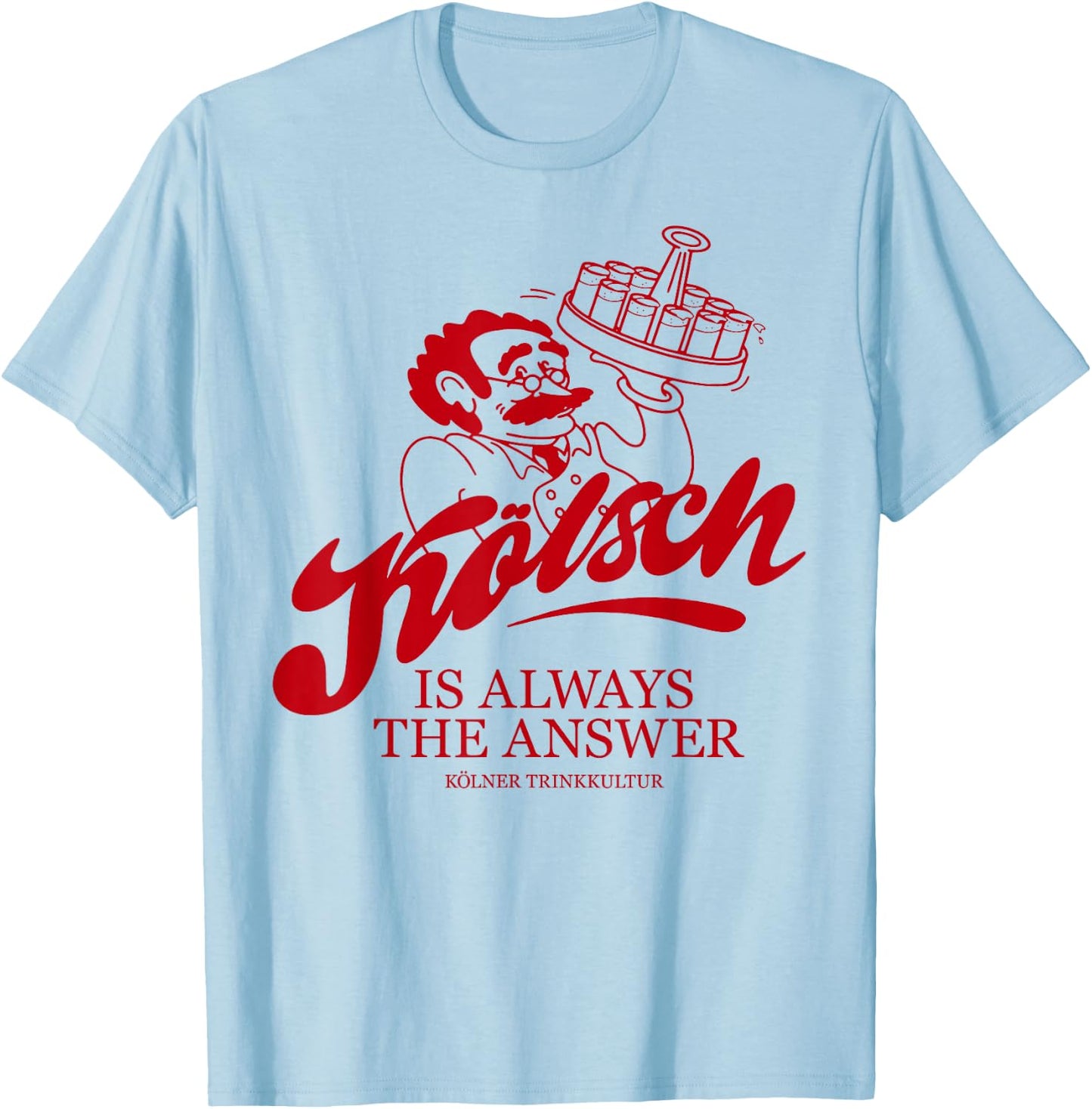 KÖLSCH IS ALWAYS THE ANSWER X Köln Karneval Bier Kölsch , White T-Shirt - T-Shirt | Light Blue
