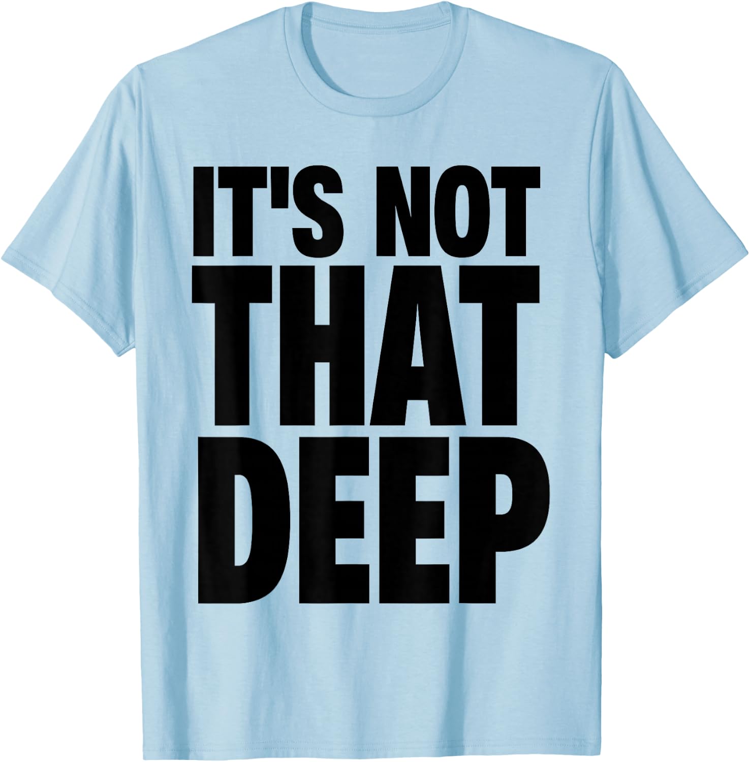 It's Not that Deep T-Shirt - T-Shirt | Light Blue