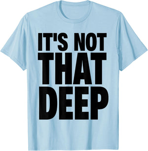 It's Not that Deep T-Shirt - T-Shirt | Light Blue