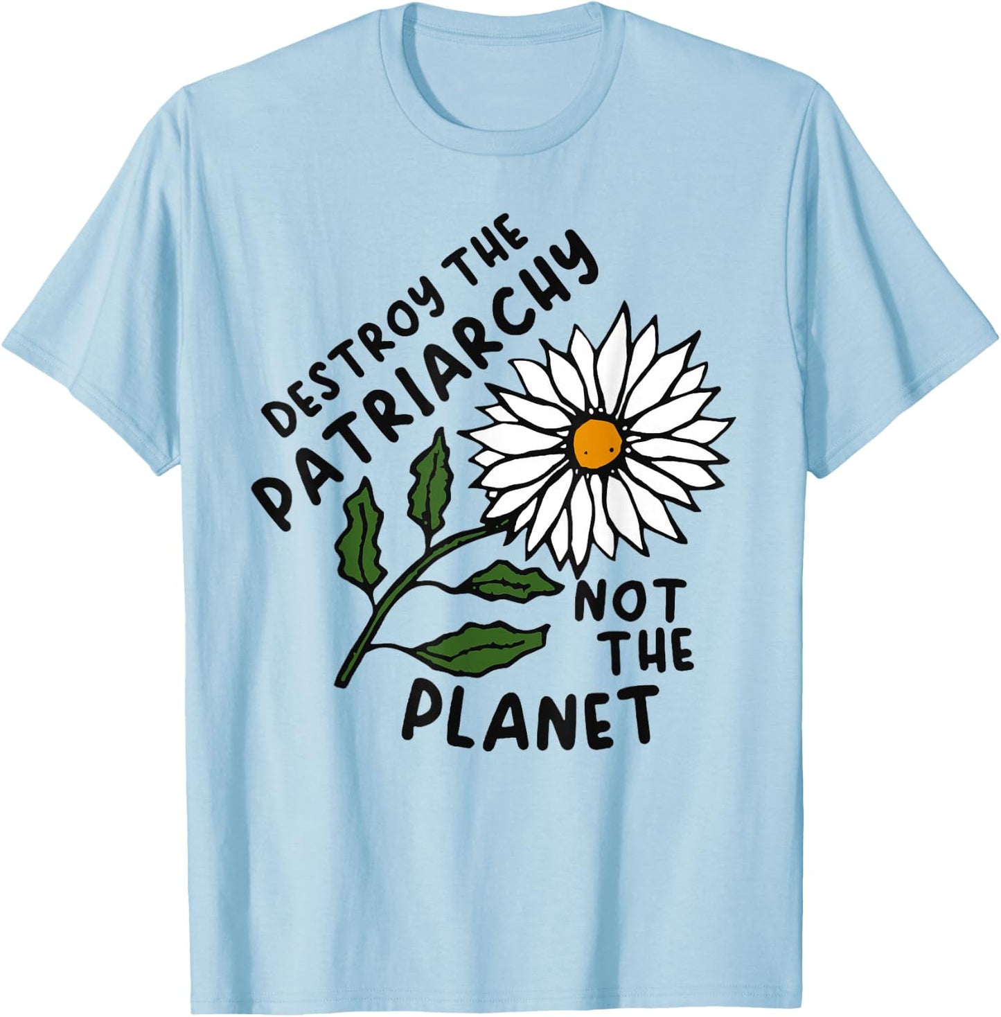 Destroy the Patriarchy Not the Planet T-Shirt - T-Shirt | Light Blue
