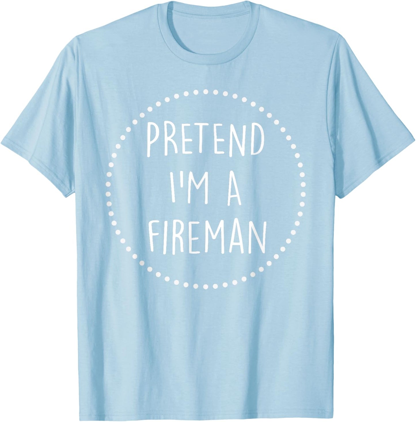 Pretend Im a Fireman Halloween Costume T-Shirt - T-Shirt | Light Blue