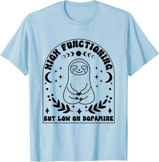Funny ADHD Sloth High Functioning Low on Dopamine T-Shirt - T-Shirt | Light Blue