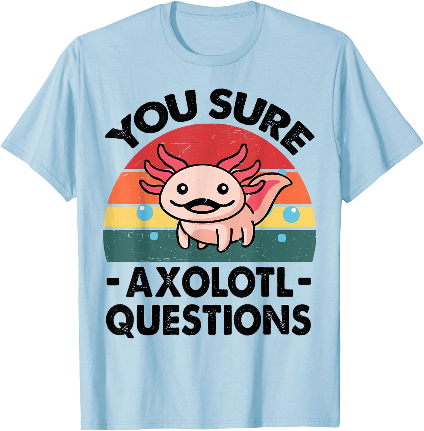 Cute Axolotl You Sure Axolotl Questions - Pink Salamander T-Shirt - T-Shirt | Light Blue