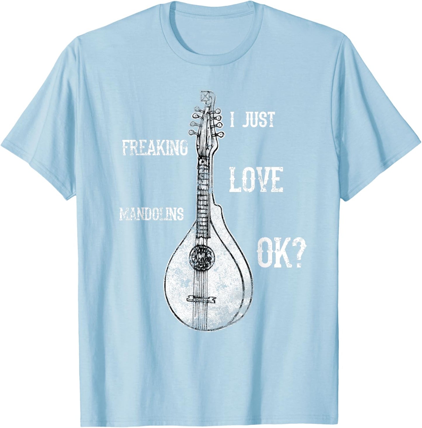 I Just Freaking Love Mandolins Costume Bluegrass Shirt T-Shirt - T-Shirt | Light Blue