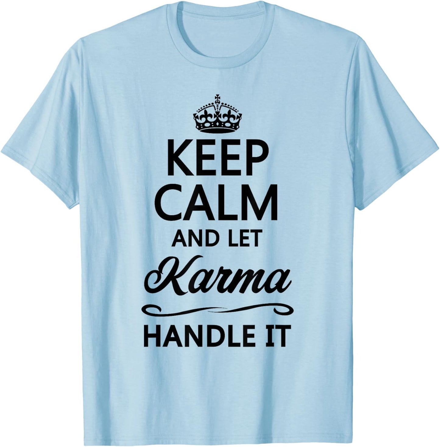 Keep Calm and Let Karma Handle It Funny Cute Karmic Top T-Shirt - T-Shirt | Light Blue