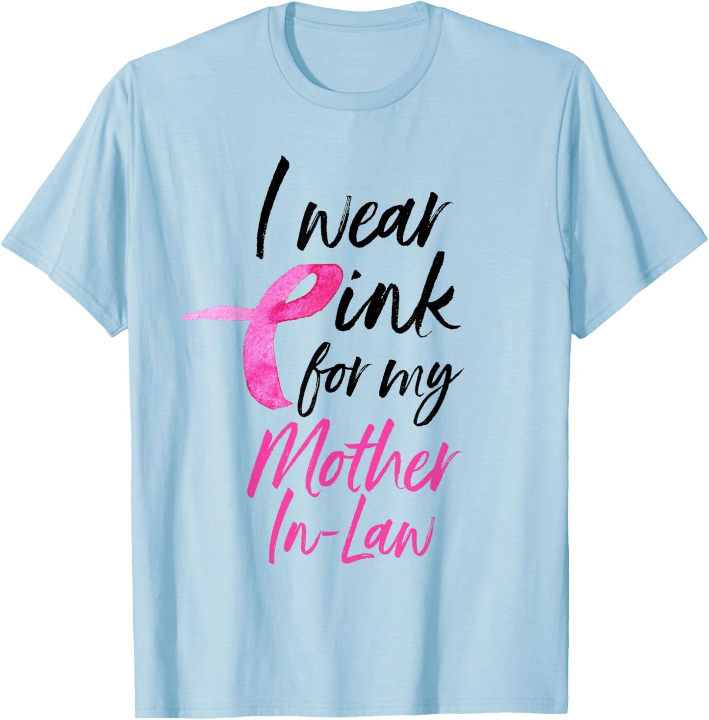 I Wear Pink For My Mother In Law Shirt Breast Cancer T-Shirt - T-Shirt | Light Blue