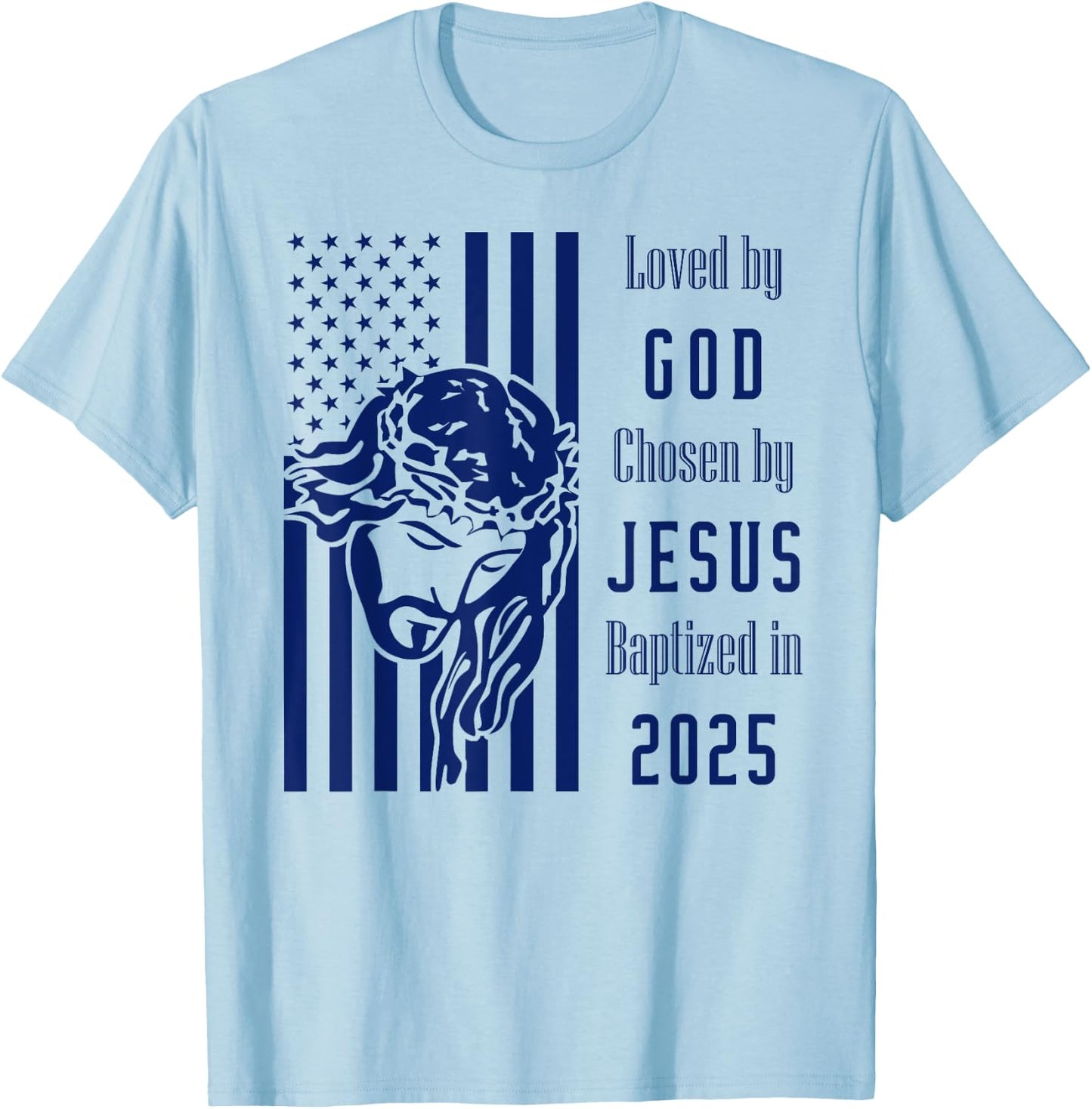 Loved By God Chosen By Jesus Baptized 2025 Christ Flag T-Shirt - T-Shirt | Light Blue