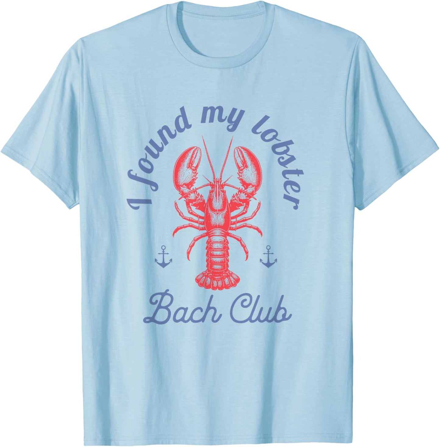 I found my lobster Bach Club party Fisherman aesthetic T-Shirt - T-Shirt | Light Blue