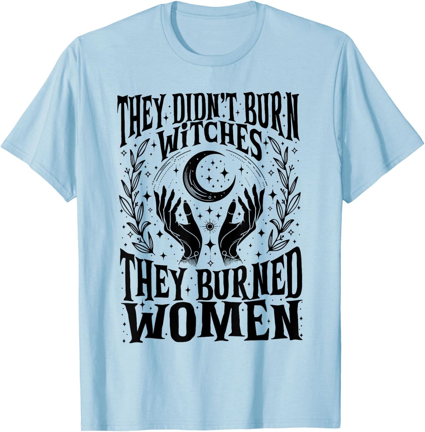 They Didn't Burn Witches They Burned Women Xmas Rights Dates T-Shirt - T-Shirt | Light Blue