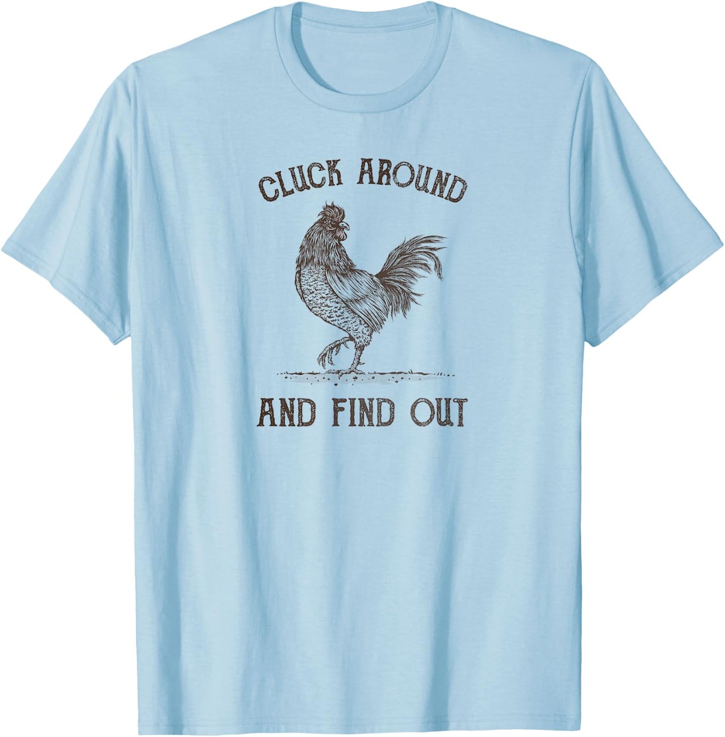 Cluck Around and Find Out T-Shirt - T-Shirt | Light Blue
