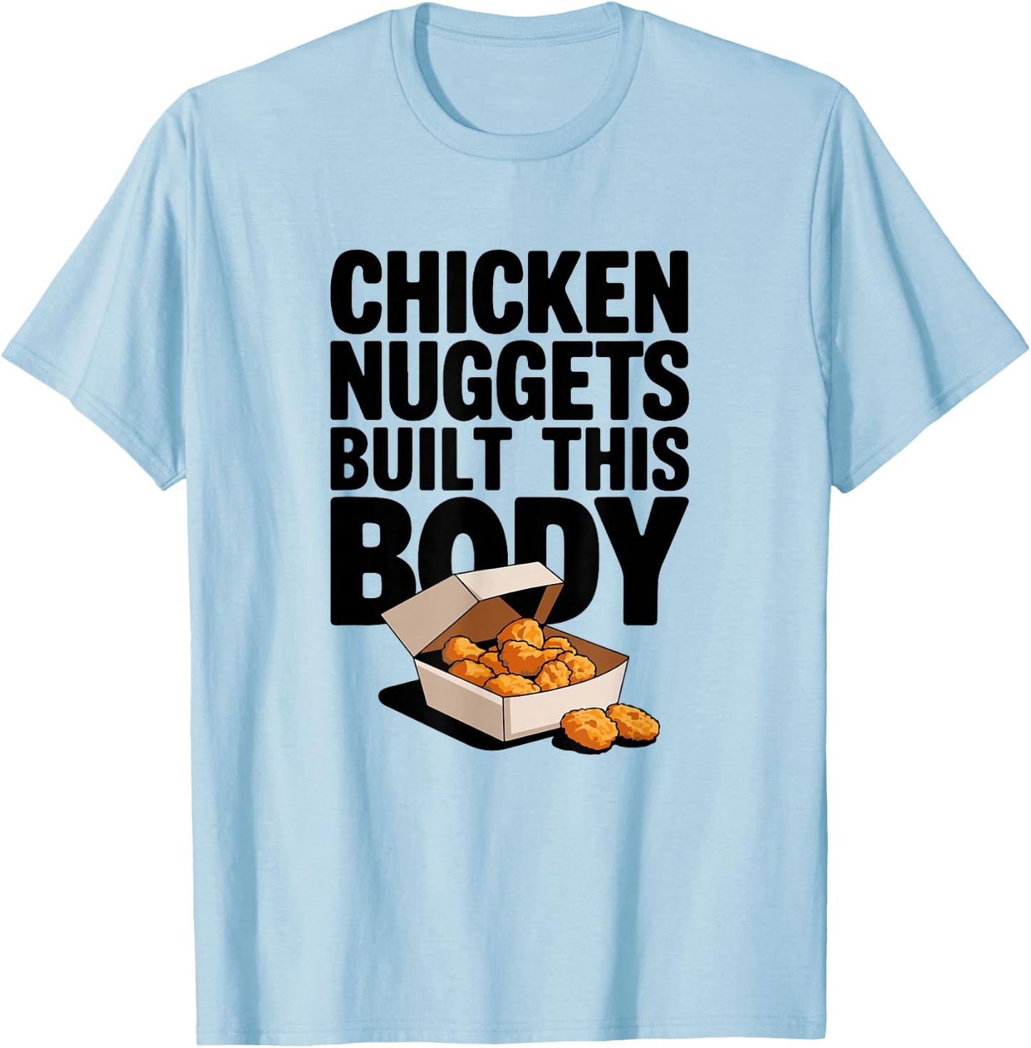 Chicken Nuggets Built This Body - Funny Chicken Nugget T-Shirt - T-Shirt | Light Blue
