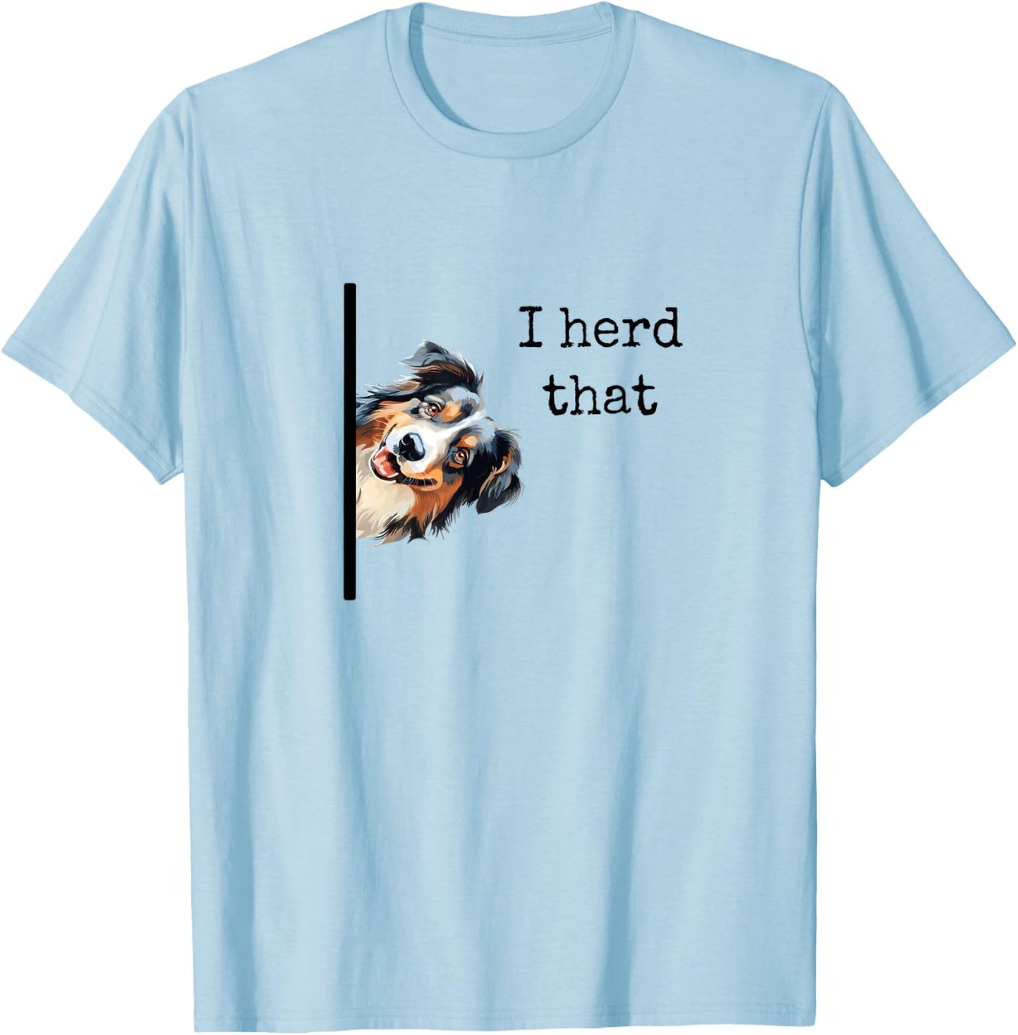 Australian Shepherd Dog Gifts Men Women I Herd That T-Shirt - T-Shirt | Light Blue