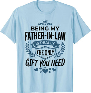 Being My Father-in-Law is Really the Only Gift You Need T-Shirt - T-Shirt | Light Blue
