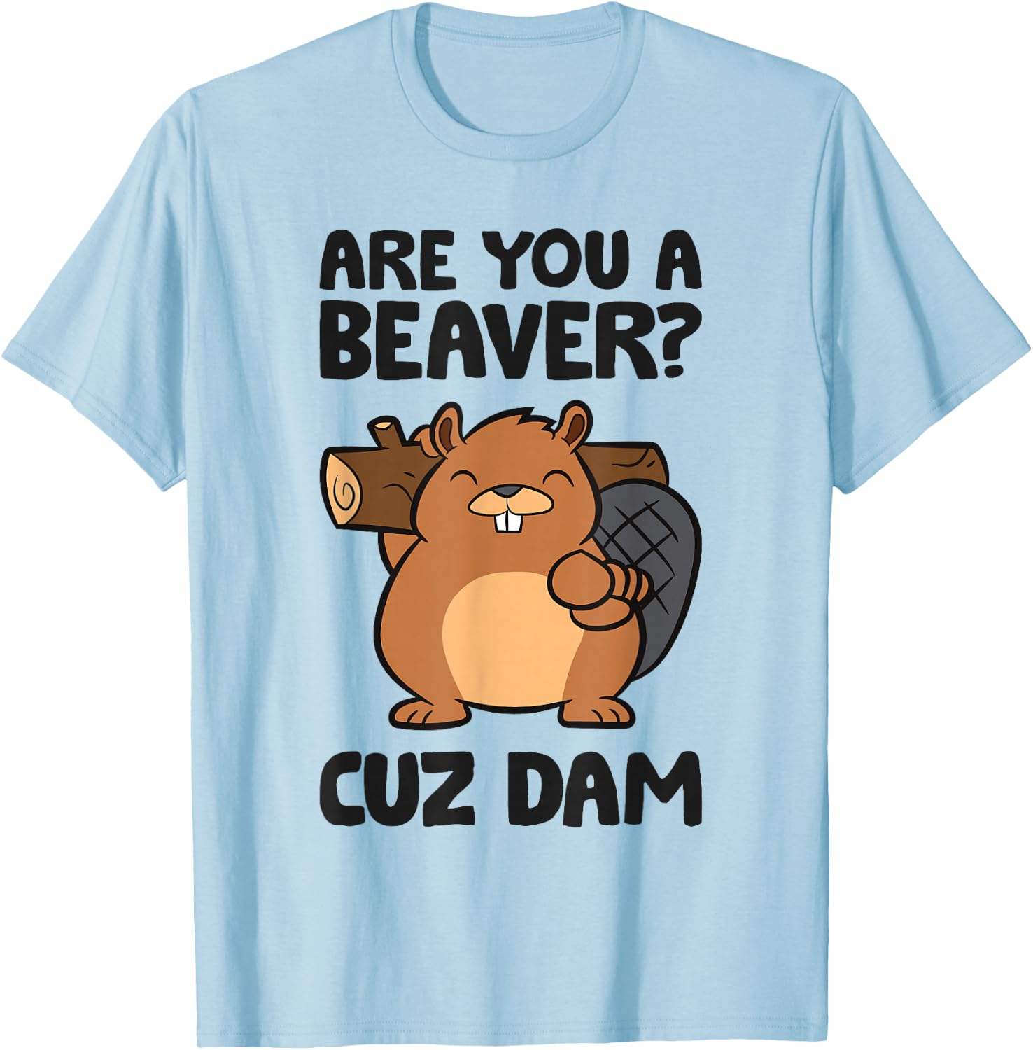 Beaver Dam Rodent Are You A Beaver? Cuz Dam T-Shirt - T-Shirt | Light Blue