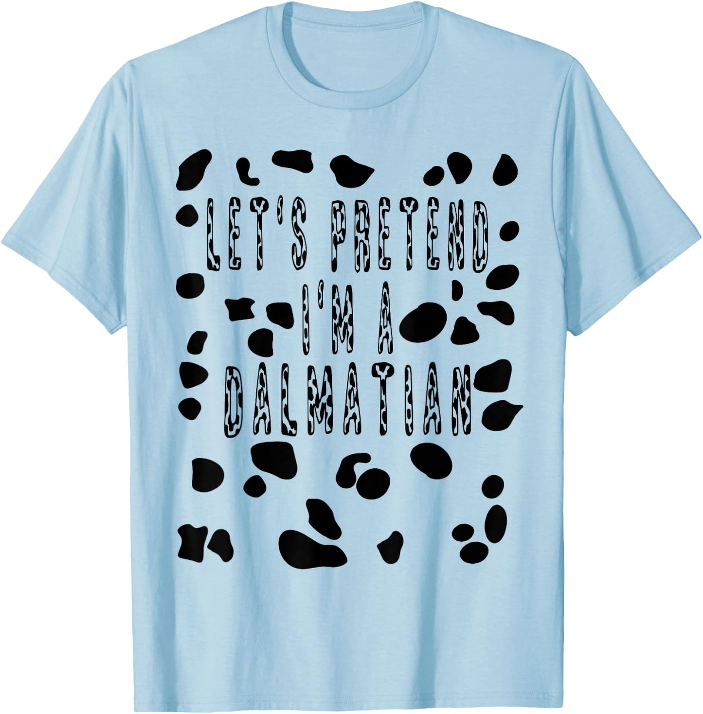 Let's Pretend I'm A Dalmatian Costume Shirt - Dog Spots T-Shirt - T-Shirt | Light Blue