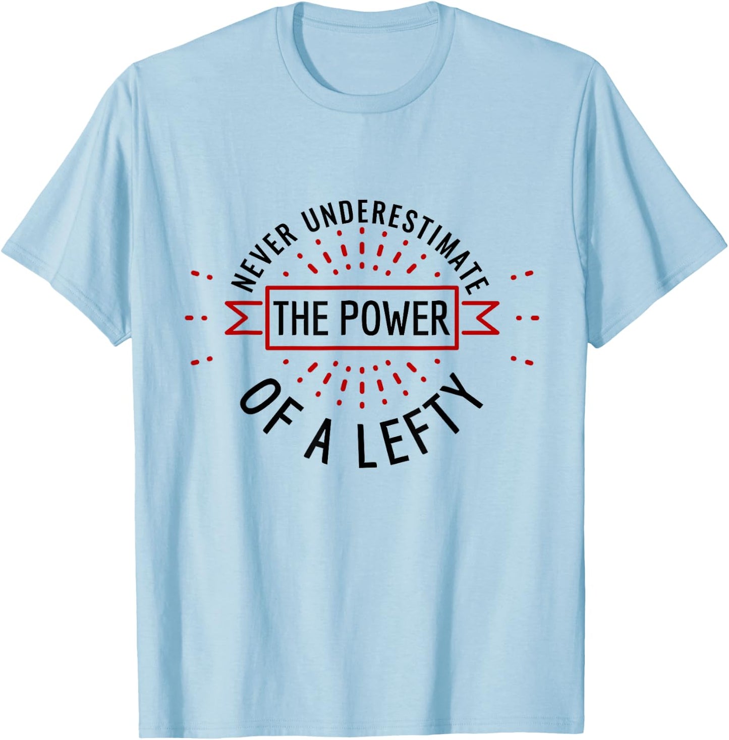Funny Power of Lefty Humorous Left-Handed Pride T-Shirt - T-Shirt | Light Blue