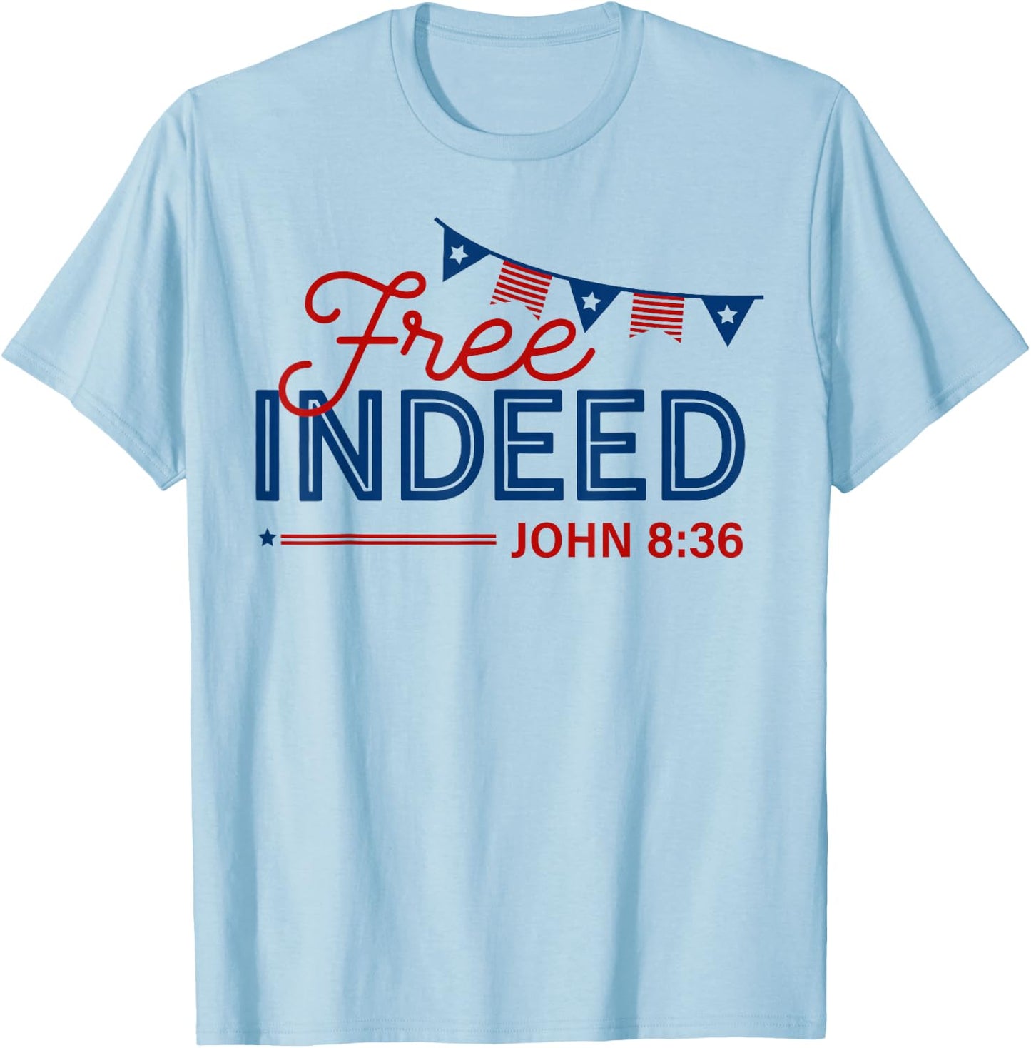 Free Indeed John 8 36 Christian Patriotic 4th of July T-Shirt - T-Shirt | Light Blue