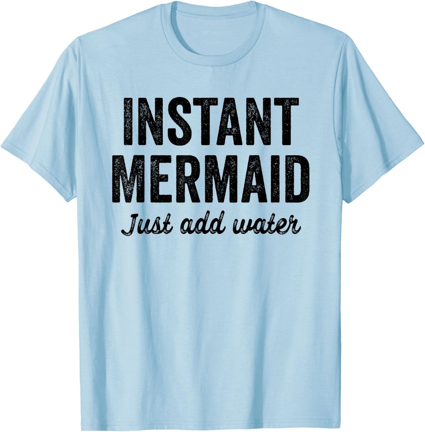 Instant Mermaid Just Add Water T-Shirt - T-Shirt | Light Blue