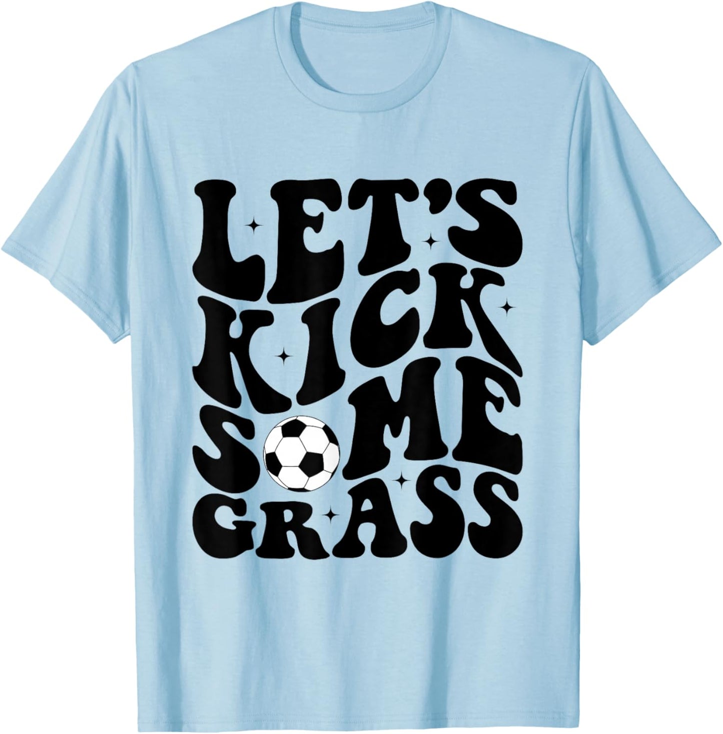 Funny Soccer Mom Fan Let's Kick Some Grass Soccer Season T-Shirt - T-Shirt | Light Blue