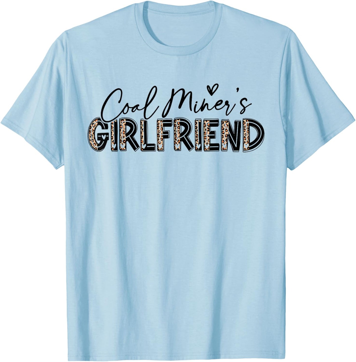Coal Miner's Girlfriend Leopard Cute Coal Miner Girlfriend T-Shirt - T-Shirt | Light Blue