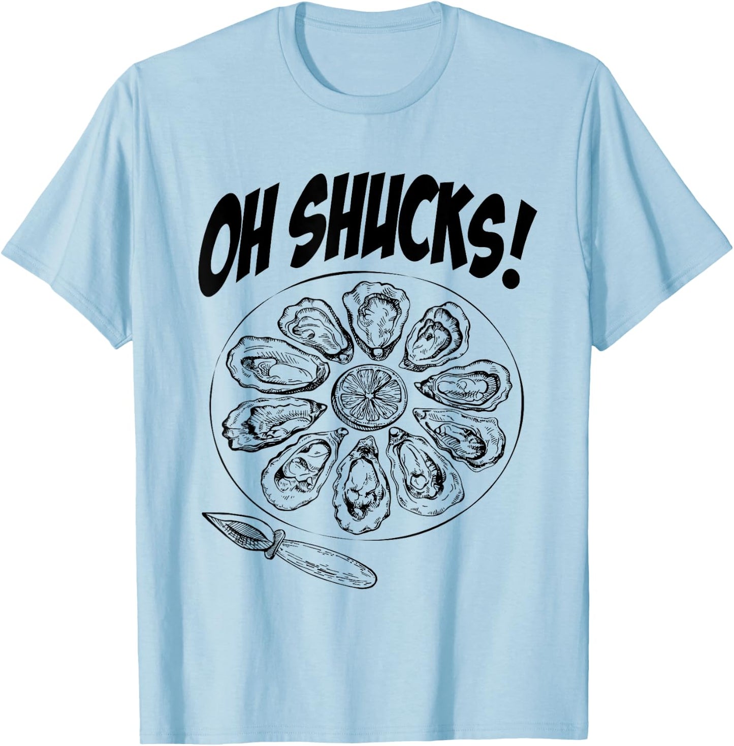 Oh Shucks Oysters Funny Gag for Oyster Lovers T-Shirt - T-Shirt | Light Blue