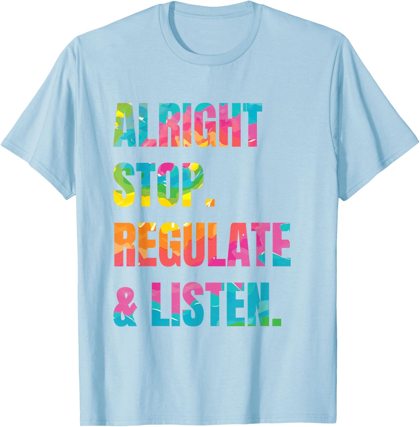 Alright Stop Regulate And Listen T-Shirt - T-Shirt | Light Blue