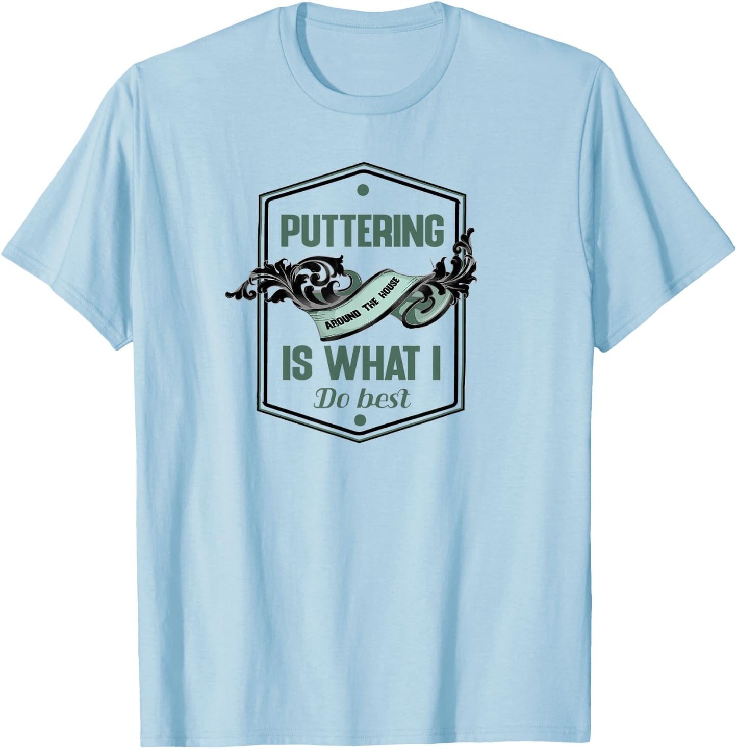 Puttering around the house is what I do best for a homebody T-Shirt - T-Shirt | Light Blue
