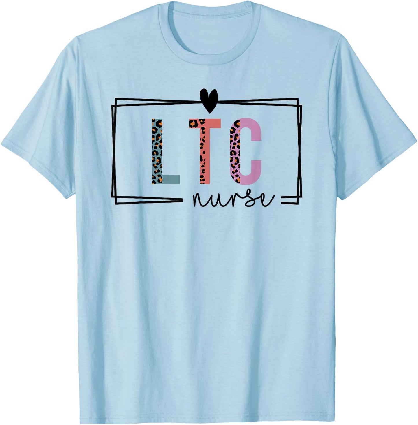 LTC Nurse Long-Term Care Nurse Nurses Day T-Shirt - T-Shirt | Light Blue