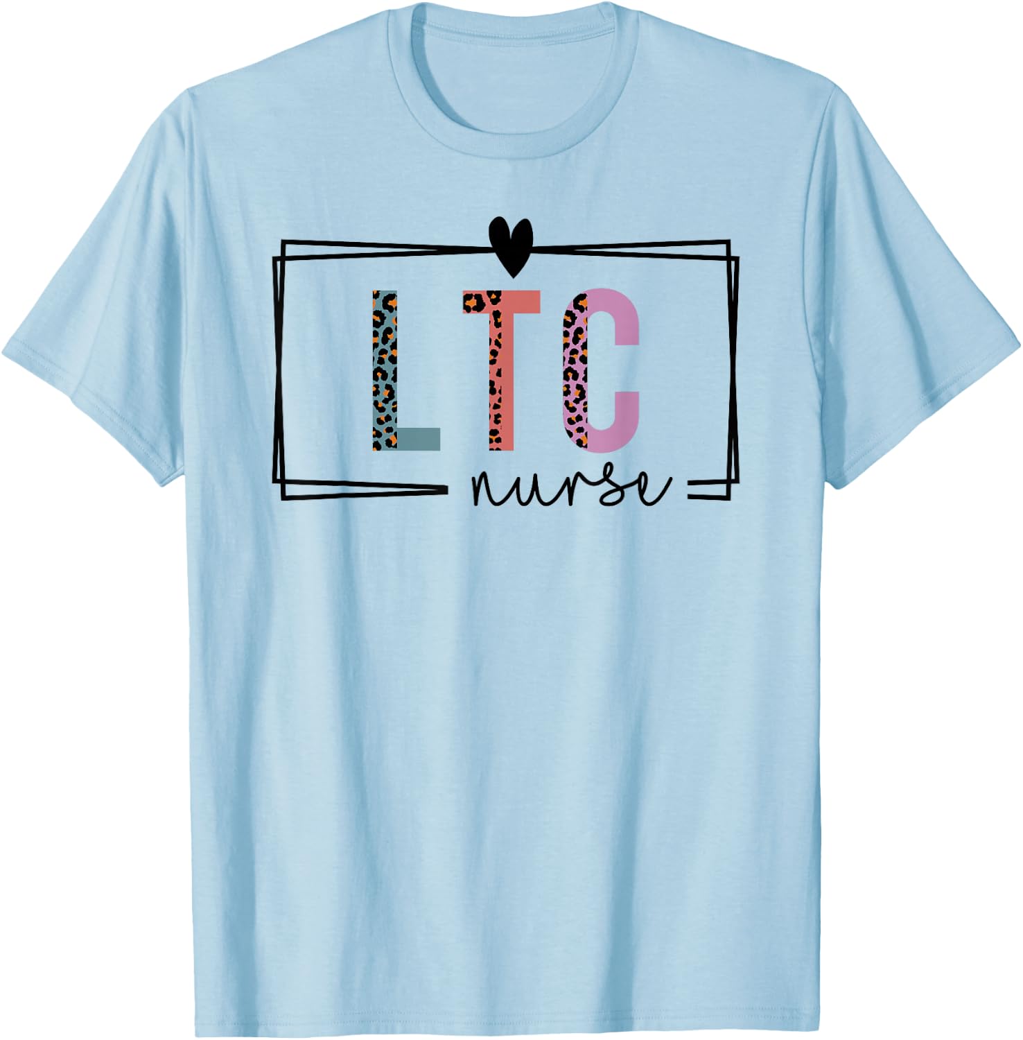 LTC Nurse Long-Term Care Nurse Nurses Day T-Shirt - T-Shirt | Light Blue