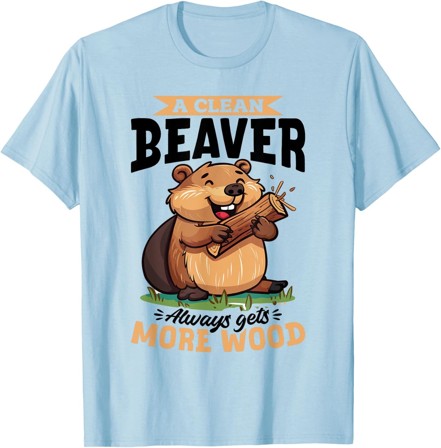 Funny Beaver Animal A Clean Beaver Always Gets More… T-Shirt - T-Shirt | Light Blue
