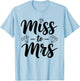 Miss to Mrs Bride Wedding Engagement Bachelorette Wife T-Shirt - T-Shirt | Light Blue