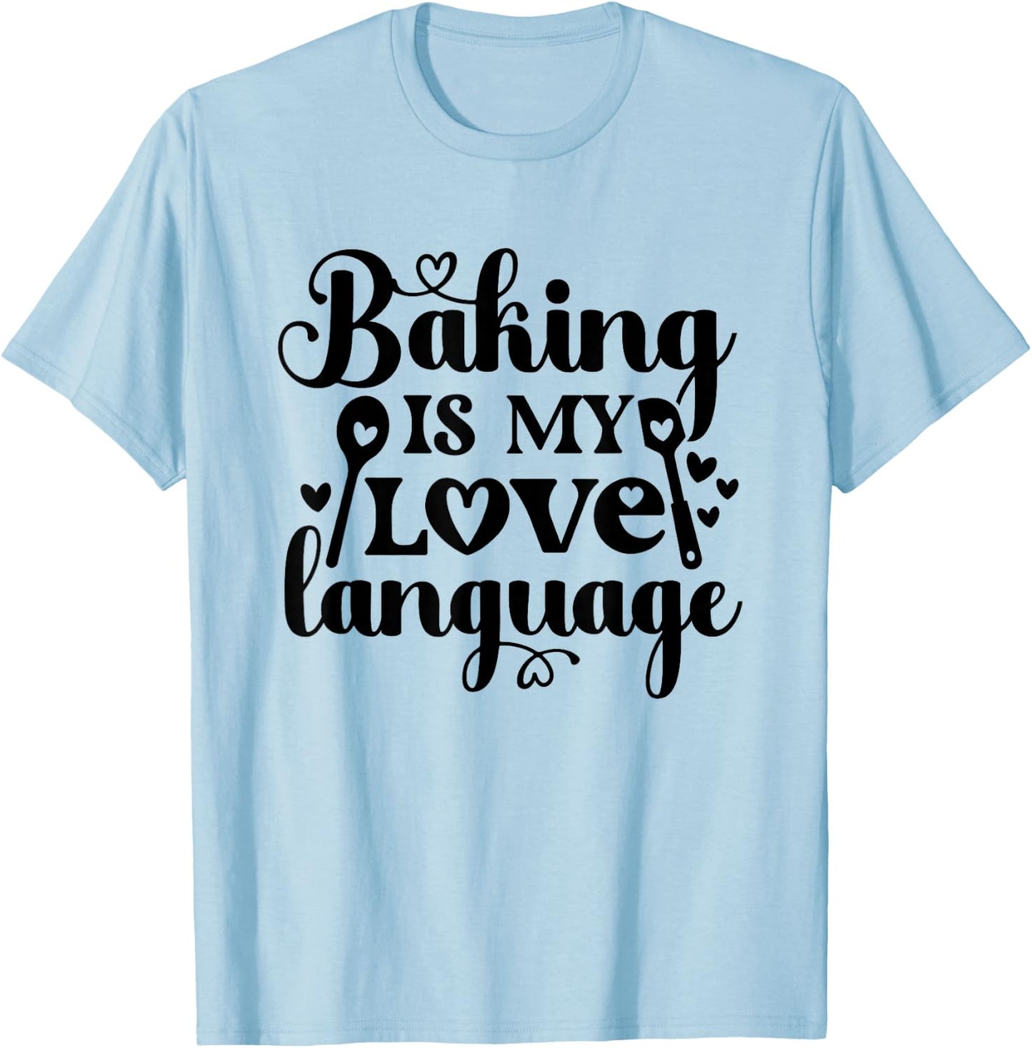 Baking Is My Love Language T-Shirt - T-Shirt | Light Blue