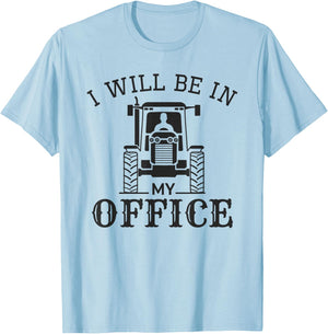 I Will be in My Office, Funny Tractor Driver, Farmer Quote T-Shirt - T-Shirt | Light Blue