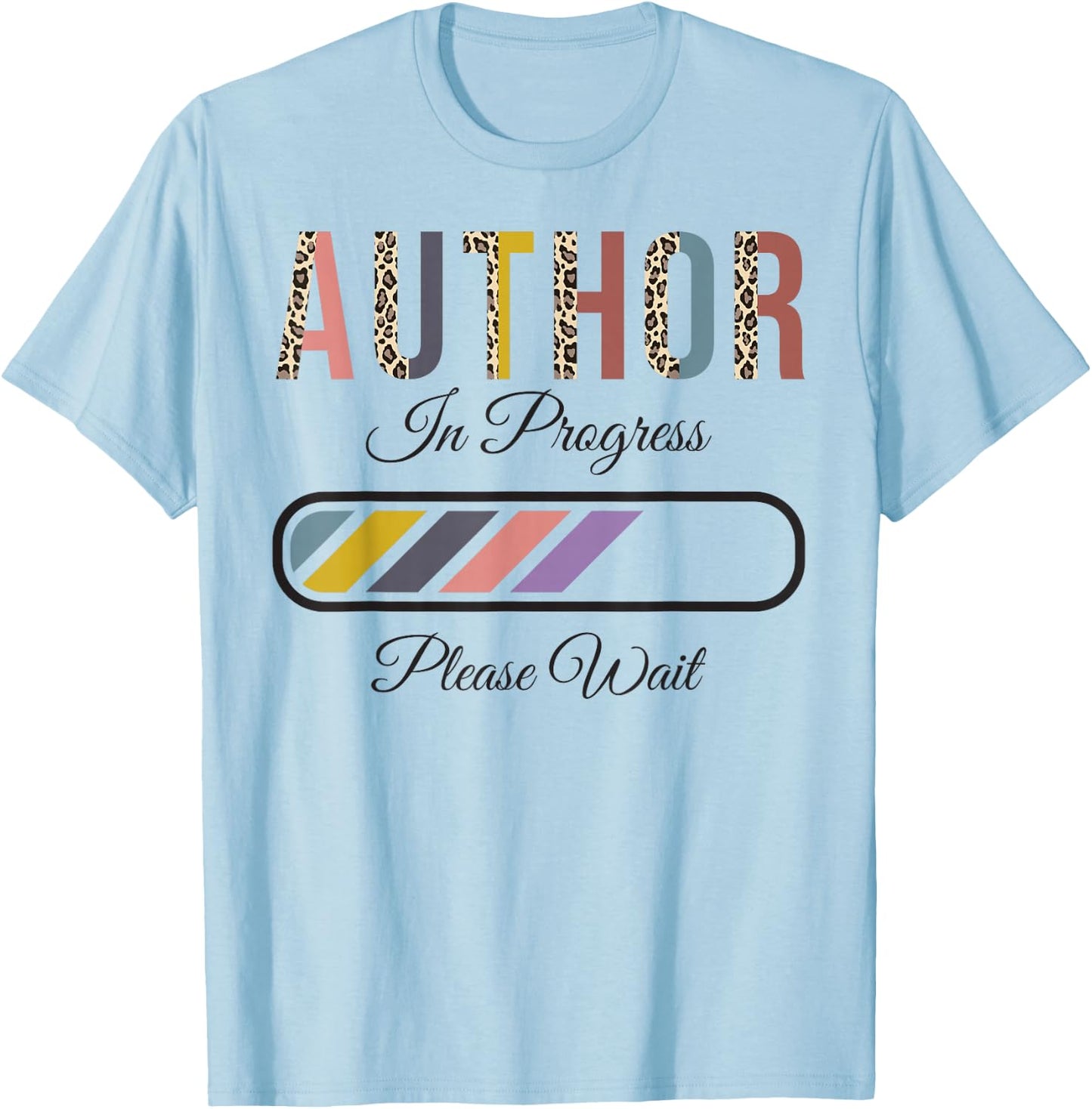 Author In Progress Please Wait, Future Author Funny T-Shirt - T-Shirt | Light Blue