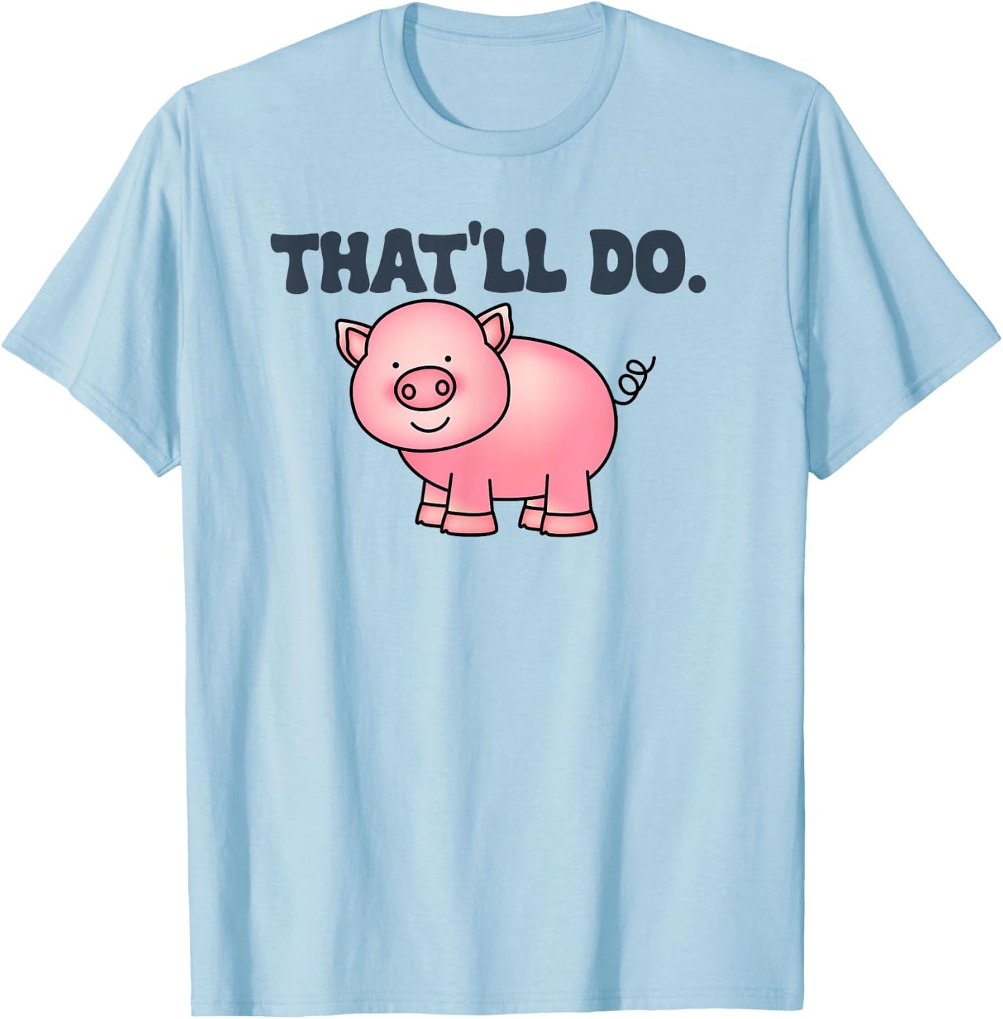 That'll Do Awesome Farm Pig And bags Decor Funny Animal T-Shirt - T-Shirt | Light Blue