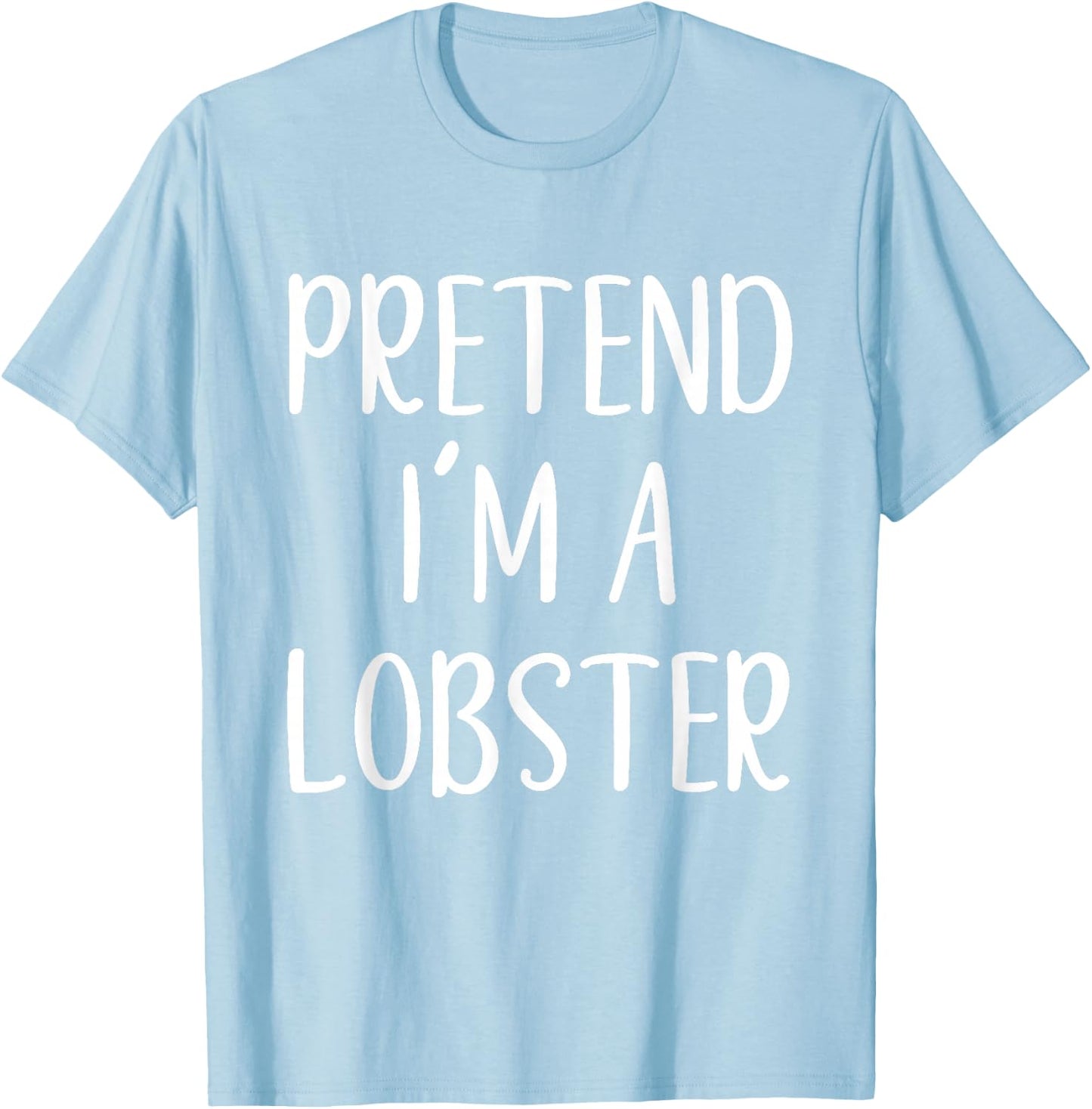 Pretend I'm A Lobster Costume Halloween Funny Easy Adult Kid T-Shirt - T-Shirt | Light Blue
