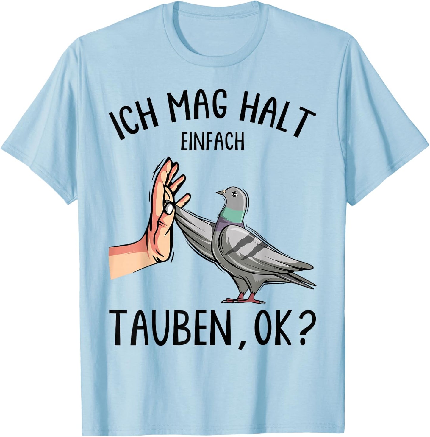 with German Text "Ich mag halt Taubenzucht" [I, White T-Shirt - T-Shirt | Light Blue