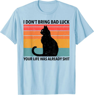 Funny Black Cat I Don't Bring Bad Luck Your Life Is Shit T-Shirt - T-Shirt | Light Blue