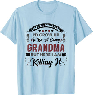 I Never Dreamed Id Grow Up To Be A Crazy Grandma T-Shirt - T-Shirt | Light Blue